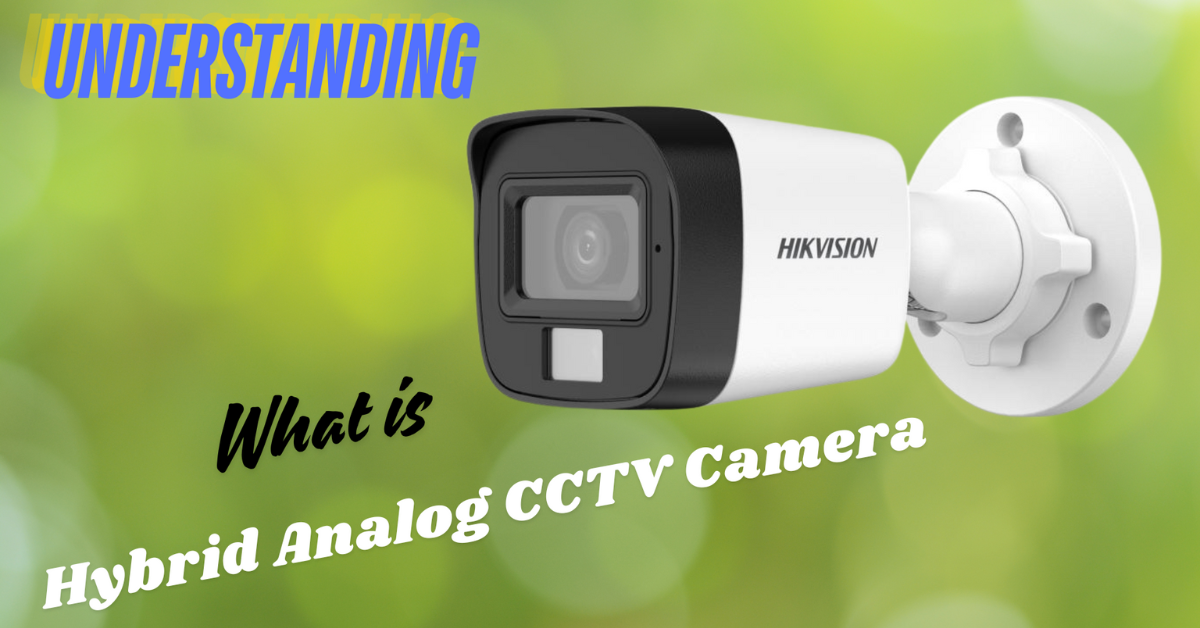 What is, Understanding Hybrid HD Analog CCTV Cameras
