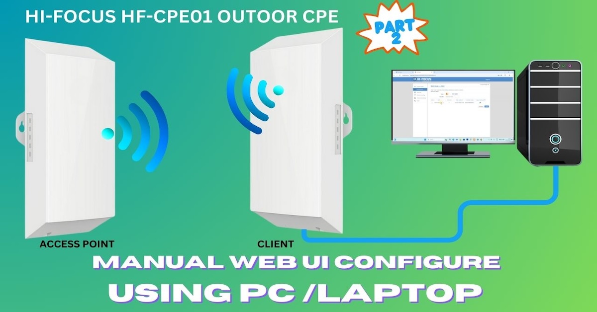 Manual Web UI Configuration of the Hi-Focus HF-CPE01 for Outdoor Point-to-Point Connectivity